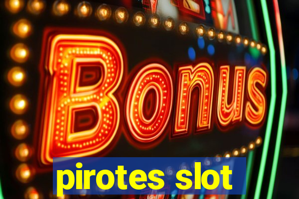 pirotes slot