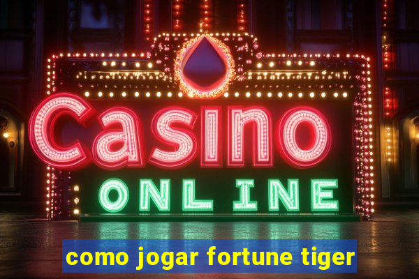 como jogar fortune tiger