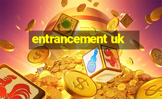 entrancement uk