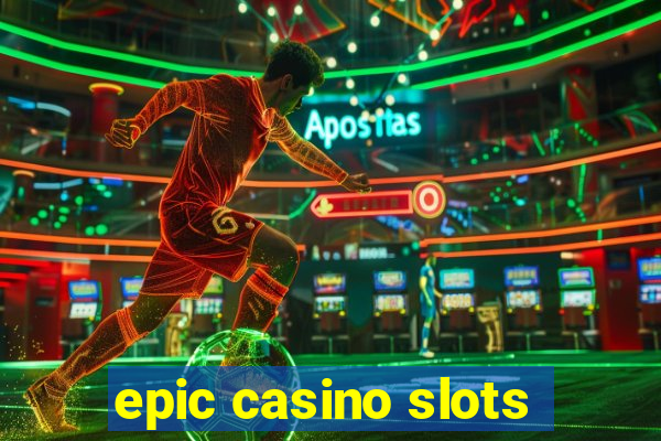 epic casino slots