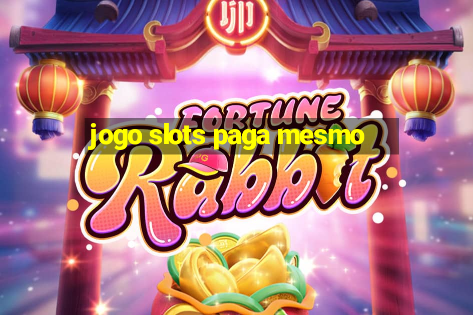 jogo slots paga mesmo