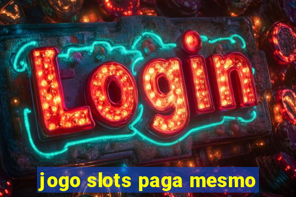 jogo slots paga mesmo