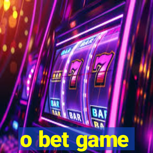 o bet game