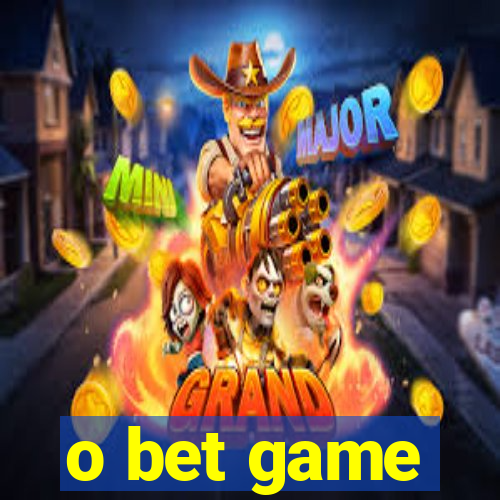 o bet game