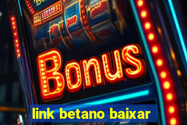 link betano baixar