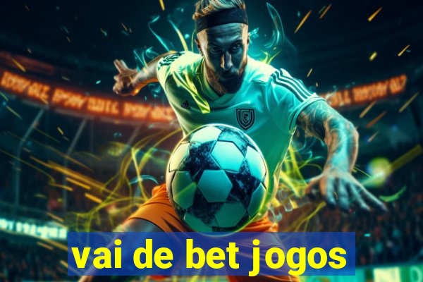 vai de bet jogos