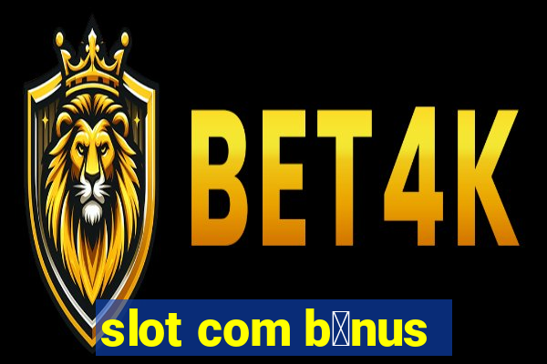 slot com b么nus