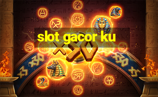 slot gacor ku