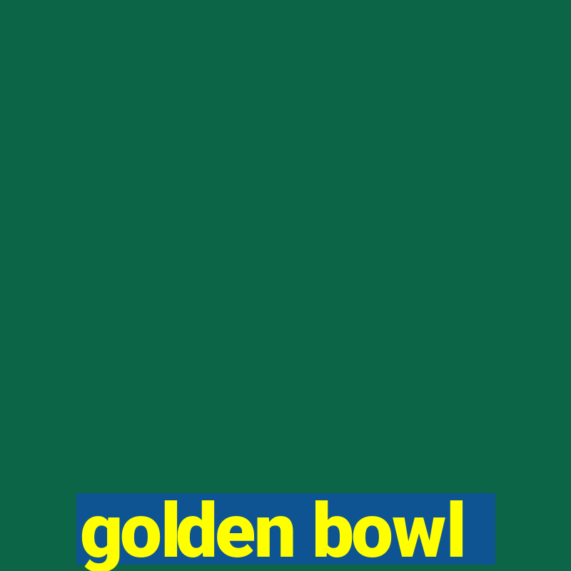 golden bowl