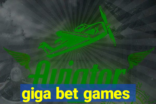 giga bet games