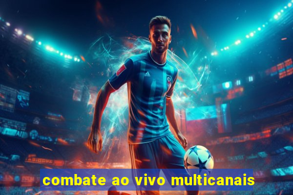 combate ao vivo multicanais