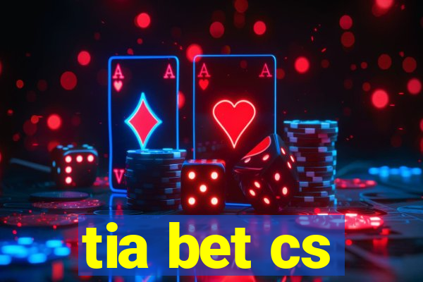 tia bet cs