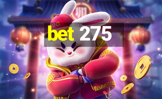 bet 275