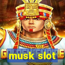 musk slot