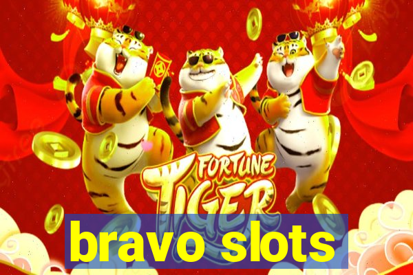 bravo slots