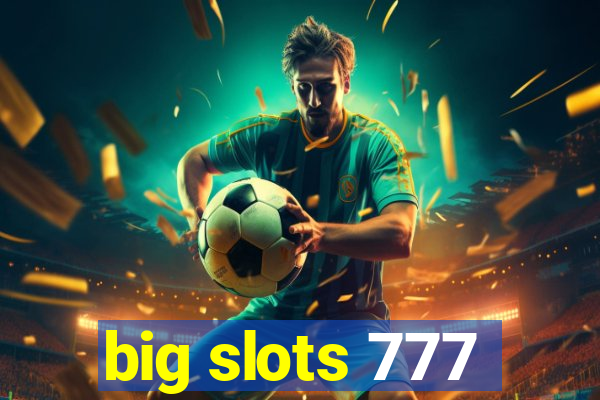 big slots 777