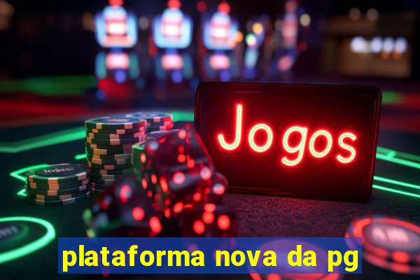 plataforma nova da pg