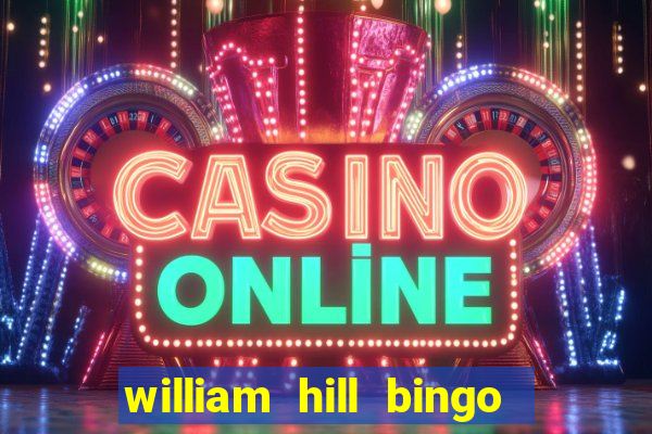 william hill bingo refer a friend