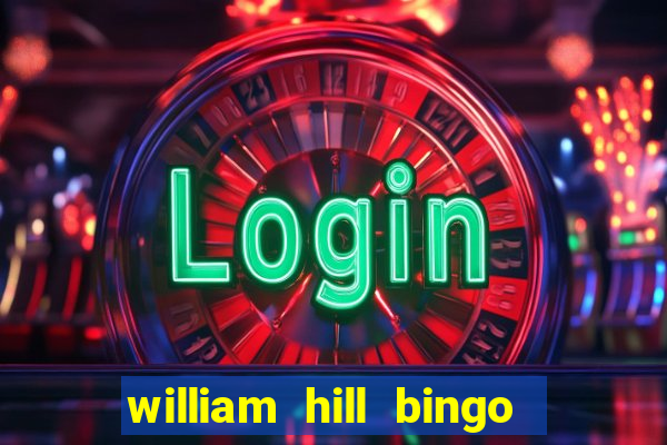 william hill bingo refer a friend