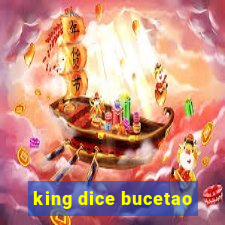 king dice bucetao