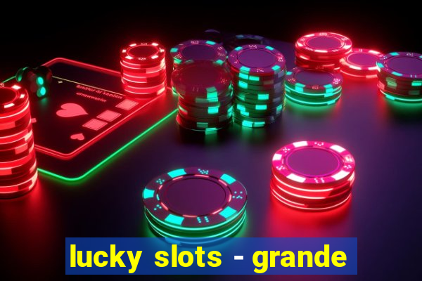 lucky slots - grande