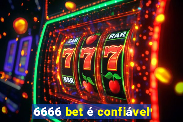 6666 bet é confiável