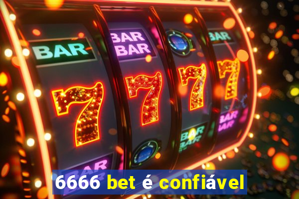 6666 bet é confiável