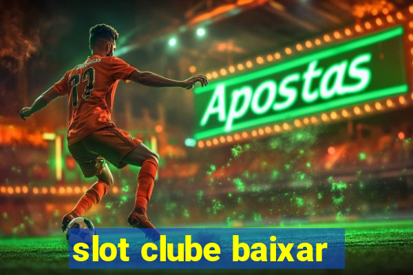 slot clube baixar