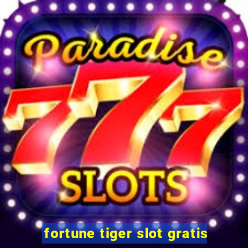 fortune tiger slot gratis