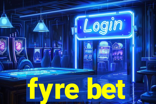 fyre bet