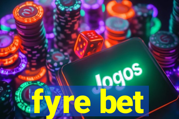 fyre bet