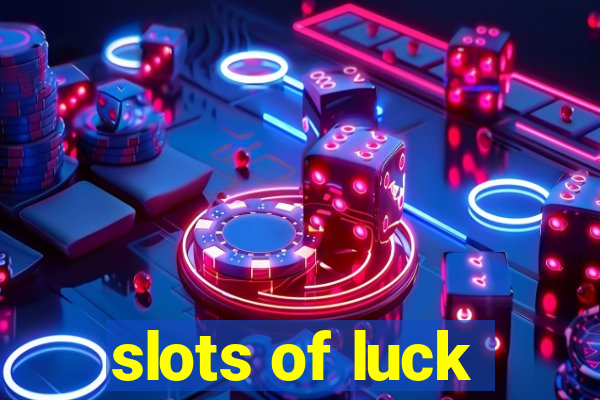 slots of luck