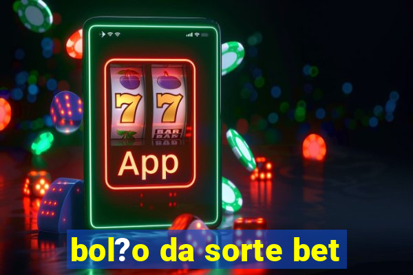 bol?o da sorte bet