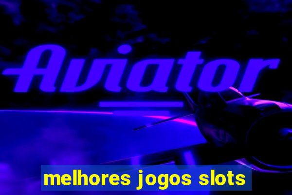 melhores jogos slots