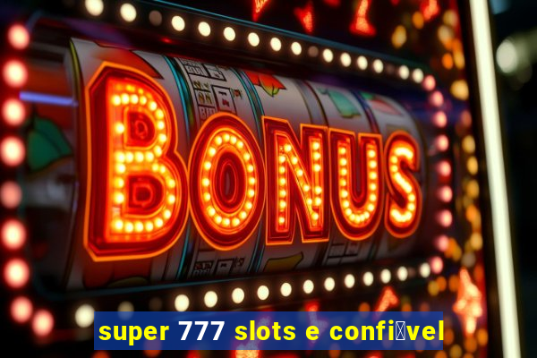 super 777 slots e confi谩vel