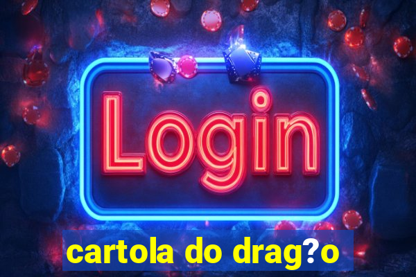 cartola do drag?o