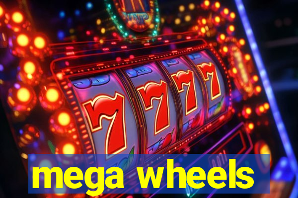 mega wheels