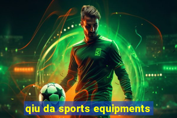 qiu da sports equipments