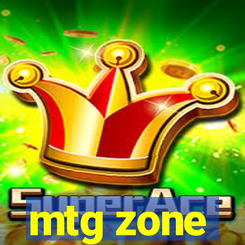 mtg zone