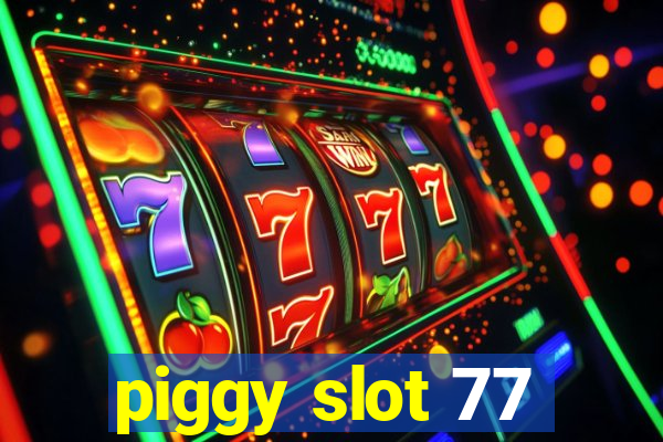 piggy slot 77