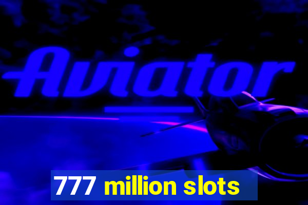 777 million slots