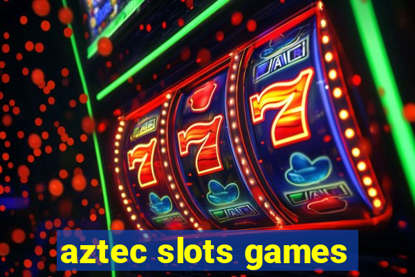 aztec slots games