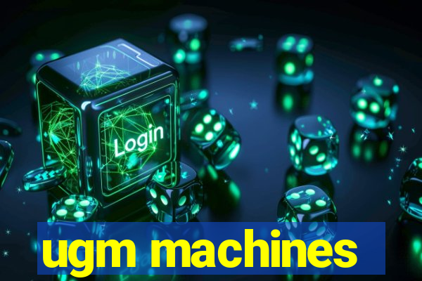 ugm machines