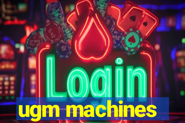 ugm machines