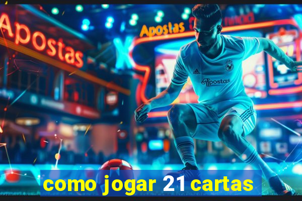 como jogar 21 cartas