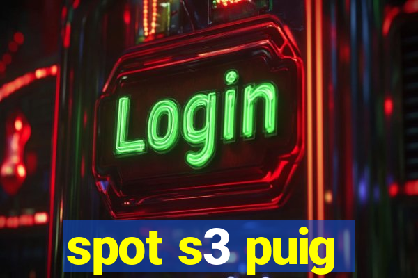 spot s3 puig