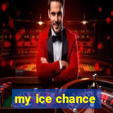 my ice chance