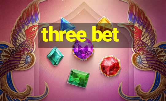 three bet