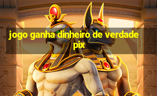 jogo ganha dinheiro de verdade pix