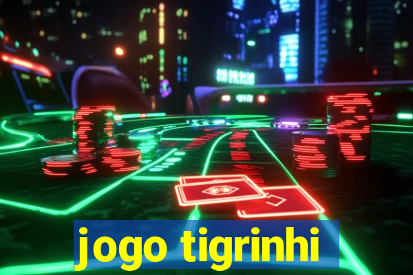 jogo tigrinhi